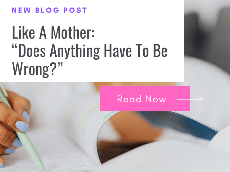Like A Mother: Does Anything Have To Be&nbsp;Wrong?