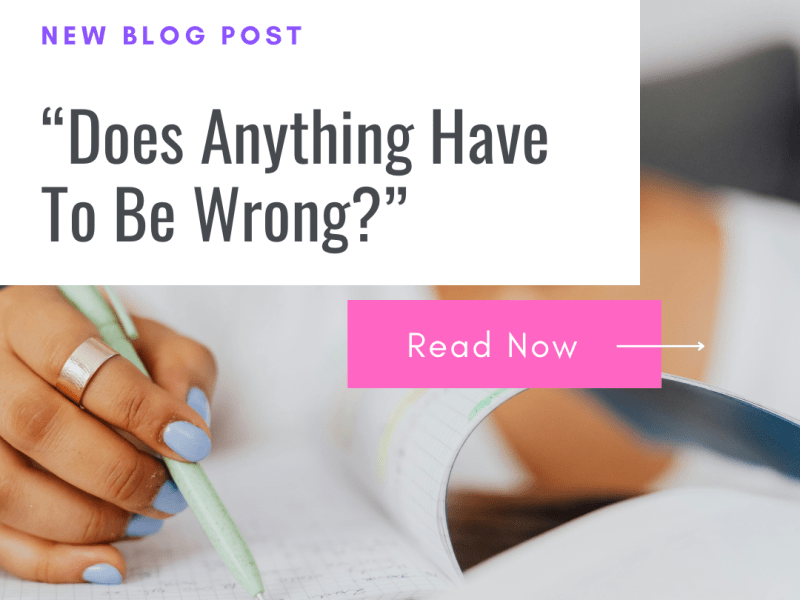 Does Anything Have To Be&nbsp;Wrong?